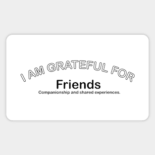 I’M GRATEFUL FOR FRIENDS Magnet